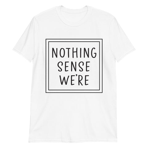 Nothing Makes Sense 1 Short-Sleeve Unisex T-Shirt